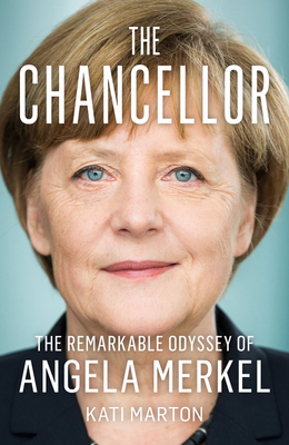 The Chancellor: The Remarkable Odyssey of Angela Merkel - Marton, Kati