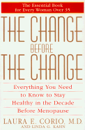 The Change Before the Change: Everything You Need to Know to Stay Healthy in the Decade Before Menopause - Corio, Laura, and Kahn, Linda