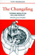 The Changeling - Middleton, Thomas, Professor, and Rowley, William (Editor)