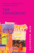 The Changeling - Middleton, Thomas, Professor, and Rowley, William, and Daalder, Joost (Editor)