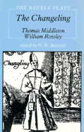 The Changeling - Middleton, Thomas, Professor, and Bawcutt, N W (Editor), and Rowley, William