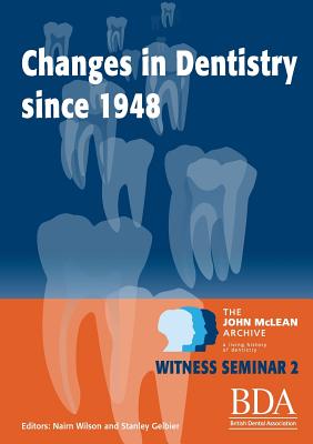 The Changes in Dentistry Since 1948 - Wilson, Nairn, CBE, and Gelbier, Stanley