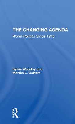 The Changing Agenda: World Politics Since 1945 - Woodby, Sylvia Babus, and Cottam, Martha