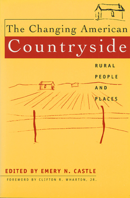 The Changing American Countryside: Rural People and Places - Castle, Emery N, Professor (Editor)