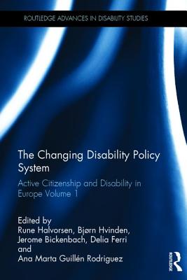 The Changing Disability Policy System: Active Citizenship and Disability in Europe Volume 1 - Halvorsen, Rune (Editor), and Hvinden, Bjrn (Editor), and Bickenbach, Jerome (Editor)