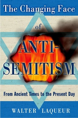 The Changing Face of Antisemitism: From Ancient Times to the Present Day - Laqueur, Walter