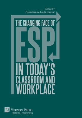 The changing face of ESP in today's classroom and workplace - Kenny, Nalan (Editor), and Escobar, Linda (Editor), and Brcena Madera, Elena (Preface by)