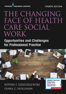 The Changing Face of Health Care Social Work: Opportunities and Challenges for Professional Practice