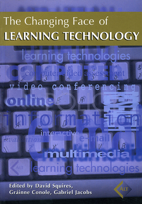 The Changing Face of Learning Technology - Squires, David (Editor), and Conole, Grinne (Editor), and Jacobs, Gabriel (Editor)