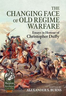 The Changing Face of Old Regime Warfare: Essays in Honour of Christopher Duffy - Burns, Alexander S (Editor)