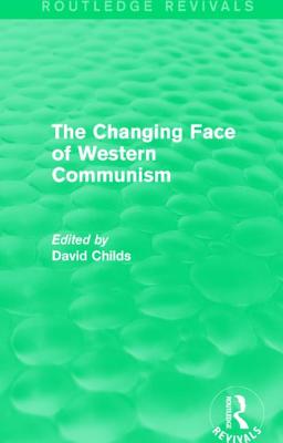 The Changing Face of Western Communism - Childs, David, Dr. (Editor)