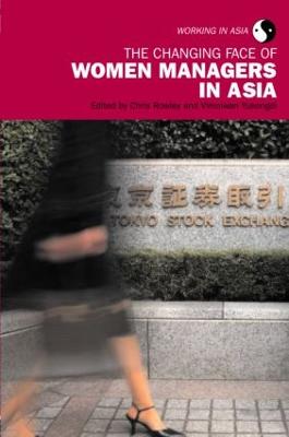 The Changing Face of Women Managers in Asia - Rowley, Chris, Mr., and Yukongdi, Vimolwan