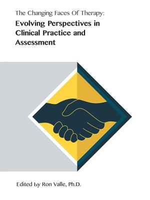 The Changing Faces of Therapy: Evolving Perspectives in Clinical Practice and Assessment - Valle, Ron