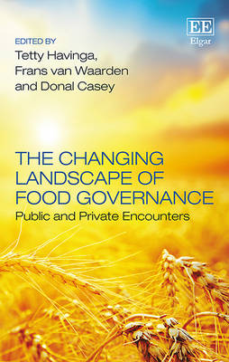 The Changing Landscape of Food Governance: Public and Private Encounters - Havinga, Tetty (Editor), and van Waarden, Frans (Editor), and Casey, Donal (Editor)