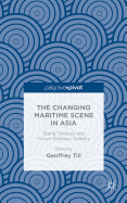 The Changing Maritime Scene in Asia: Rising Tensions and Future Strategic Stability