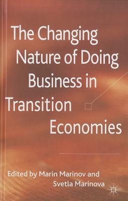 The Changing Nature of Doing Business in Transition Economies - Marinov, M (Editor), and Marinova, S (Editor)