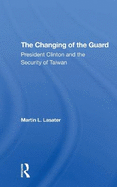 The Changing Of The Guard: President Clinton And The Security Of Taiwan