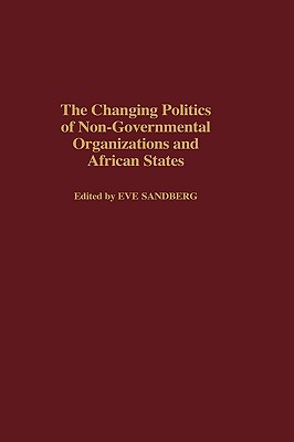 The Changing Politics of Non-Governmental Organizations and African States - Sandberg, Eve (Editor)