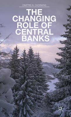 The Changing Role of Central Banks - Chorafas, D