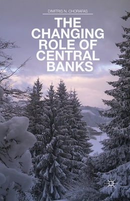 The Changing Role of Central Banks - Chorafas, D