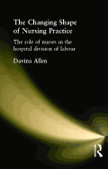 The Changing Shape of Nursing Practice: The Role of Nurses in the Hospital Division of Labour