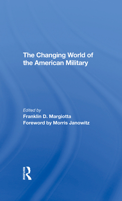 The Changing World Of The American Military - Margiotta, Franklin D