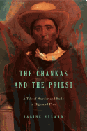 The Chankas and the Priest: A Tale of Murder and Exile in Highland Peru