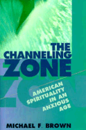 The Channeling Zone: American Spirituality in an Anxious Age
