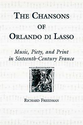 The Chansons of Orlando Di Lasso and Their Protestant Listeners: Typhus and Tunisia - Freedman, Richard