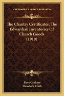 The Chantry Certificates; The Edwardian Inventories of Church Goods (1919)