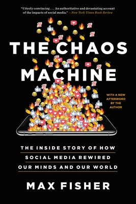 The Chaos Machine: The Inside Story of How Social Media Rewired Our Minds and Our World - Fisher, Max