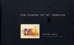 The Chapel of St. Ignatius - Holl, Steven, and Cobb, Gerald T (Introduction by)