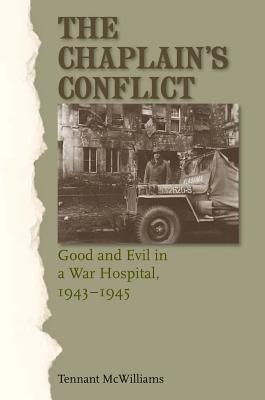 The Chaplain's Conflict: Good and Evil in a War Hospital, 1943-1945 Volume 137 - McWilliams, Tennant