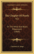 The Chaplet of Pearls V2: Or the White and Black Ribaumont (1868)