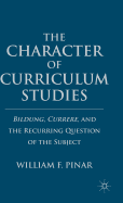 The Character of Curriculum Studies: Bildung, Currere, and the Recurring Question of the Subject