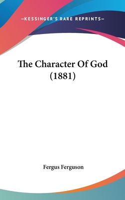 The Character Of God (1881) - Ferguson, Fergus