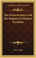 The Characteristics and the Religion of Modern Socialism