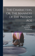 The Characters, Or, the Manners of the Present Age