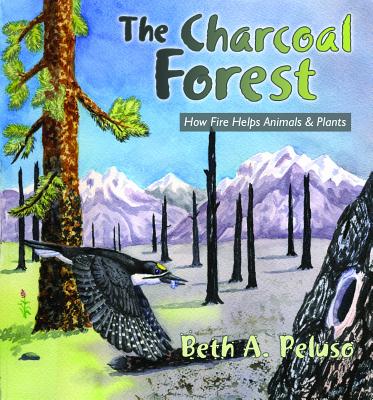 The Charcoal Forest: How Fire Helps Animals and Plants - Peluso, Beth A