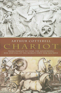 The Chariot: The Astounding Rise and Fall of the World's First War Machine