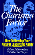 The Charisma Factor: How to Develop Your Natural Leadership Ability