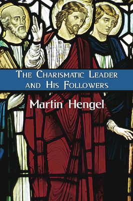 The Charismatic Leader and His Followers - Hengel, Martin, and Greig, James (Translated by)