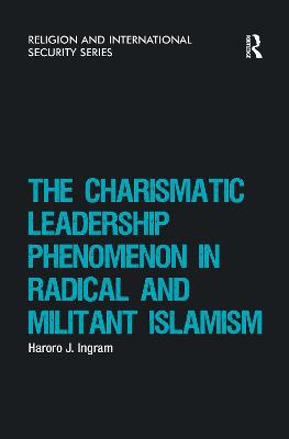 The Charismatic Leadership Phenomenon in Radical and Militant Islamism - Ingram, Haroro J.