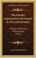 The Charity Organization Movement in the United States: A Study in American Philanthropy; Volume 19