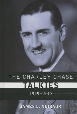 The Charley Chase Talkies: 1929-1940 - Neibaur, James L.