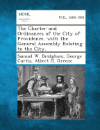 The Charter and Ordinances of the City of Providence, with the General Assembly Relating to the City.