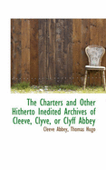 The Charters and Other Hitherto Inedited Archives of Cleeve, Clyve, or Clyff Abbey