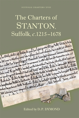 The Charters of Stanton, Suffolk, C.1215-1678 - Dymond, David P (Editor)