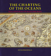 The Charting of the Oceans: Ten Centuries of Maritime Maps - Whitfield, Peter