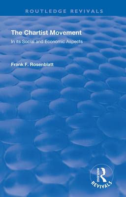 The Chartist Movement: In its Social and Economic Aspects - Rosenblatt, Frank F